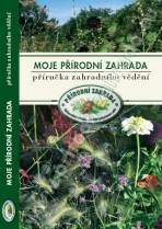 Moje přírodní zahrada: příručka zahradního vědění